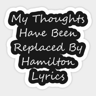 My Thoughts Have Been Replaced By Hamilton Lyrics - Hamilton Sticker